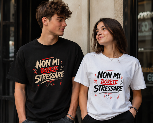 T-shirT NON MI DOVETE STRESSARE !!