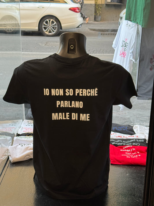 T SHIRTS IO NON SO PERCGE' PARLANO MALE DI ME